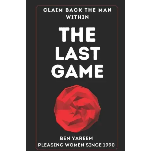 The Last Game: The Last Seduction Book You'll Ever Read (For Men)