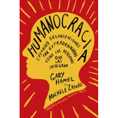 Humanocracia (Humanocracy, Spanish Edition): Creando Organizaciones Tan Increíbles Como Las Personas Que Las Componen