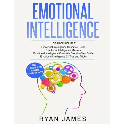 Emotional Intelligence: 4 Manuscripts - How to Master Your Emotions, Increase Your EQ, Improve Your Social Skills, and Massively Improve Your