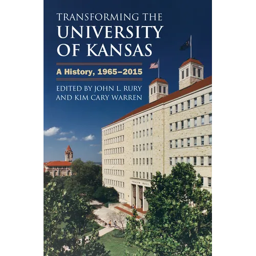 Transforming the University of Kansas: A History, 1965-2015