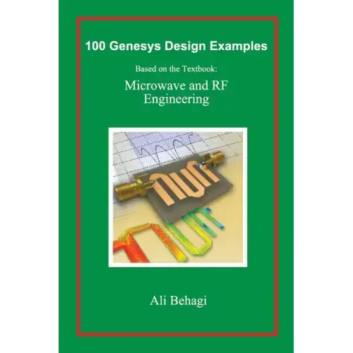 100 Genesys Design Examples: Based on the Textbook: Microwave and RF Engineering