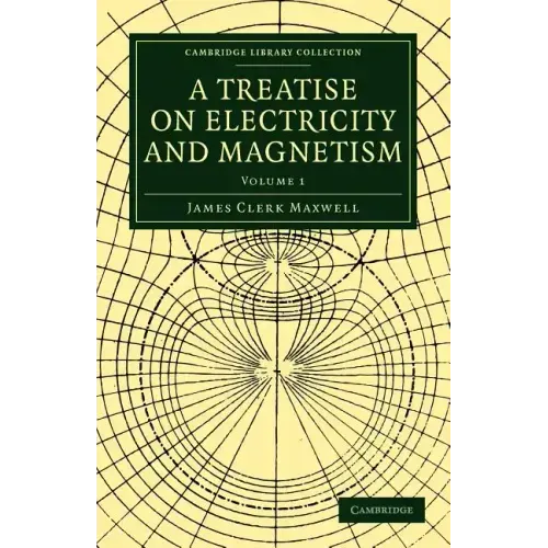 A Treatise on Electricity and Magnetism - Volume 1