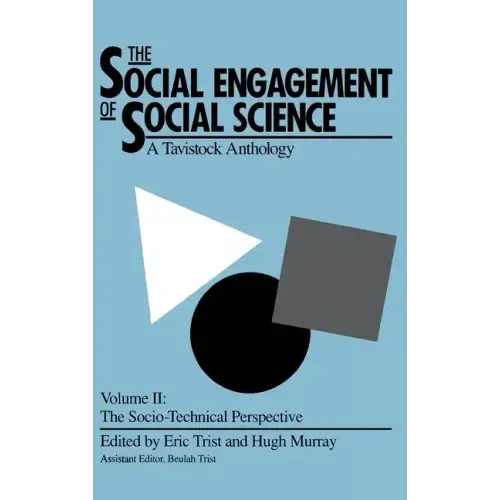 The Social Engagement of Social Science, a Tavistock Anthology, Volume 2: The Socio-Technical Perspective