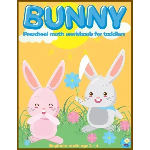 BUNNY preschool math workbook for toddlers ages 2-4: Beginner Math Preschool Learning Book with Funny activities, Cute Rabbit Coloring, Number Tracing