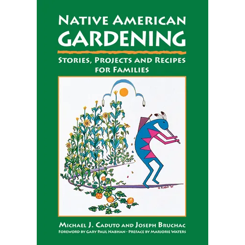Native American Gardening: Stories, Projects, and Recipes for Families