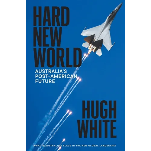 Hard New World: Australia's Post-American Future