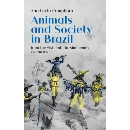 Animals and Society in Brazil, from the Sixteenth to Nineteenth Centuries
