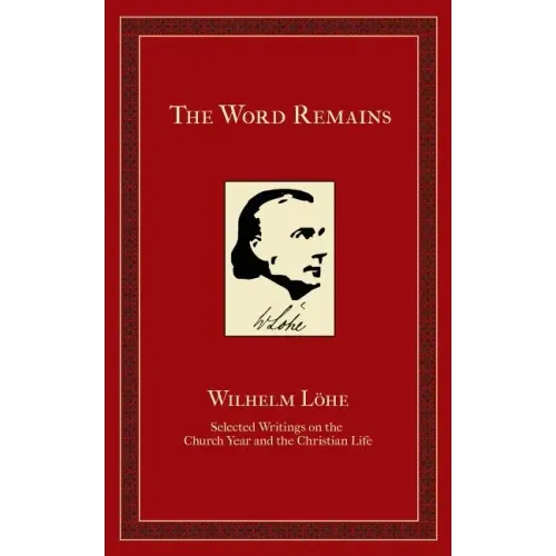The Word Remains: Selected Writings on the Church Year and the Christian Life