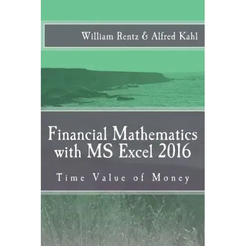 Financial Mathematics with MS Excel 2016: Time Value of Money
