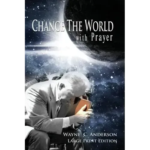 Change The World with Prayer Large Print Edition: A Captivating Look At The Lord's Prayer