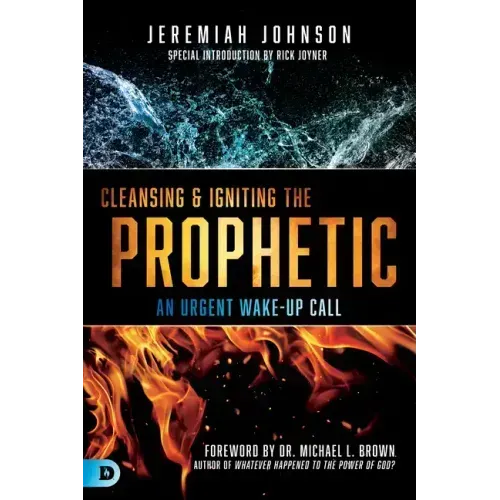 Cleansing and Igniting the Prophetic: An Urgent Wake-Up Call