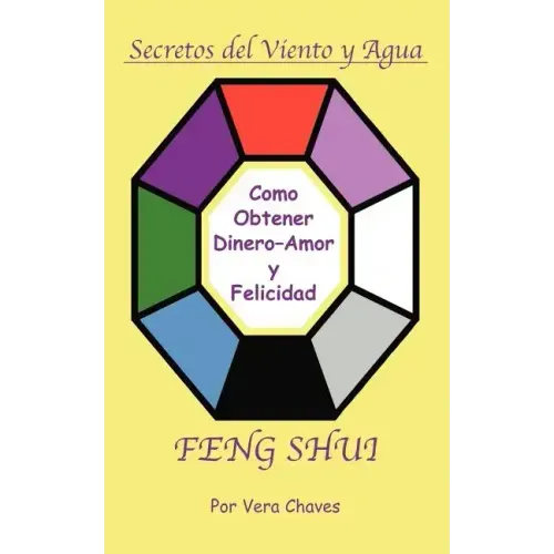 Feng Shui: The Spanish Language Guide to a Better Life Feng Shui: Un Manual Muy Ameno y Fácil de Usar Para El Público His