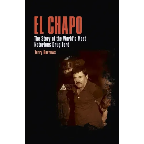 El Chapo: The Story of the World's Most Notorious Drug Lord
