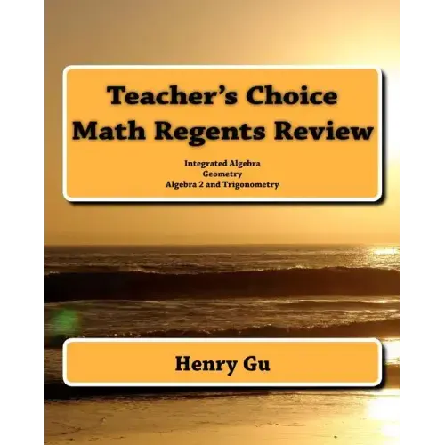 Teacher's Choice Math Regents Review: Integrated Algebra, Geometry, Algebra 2 and Trigonometry