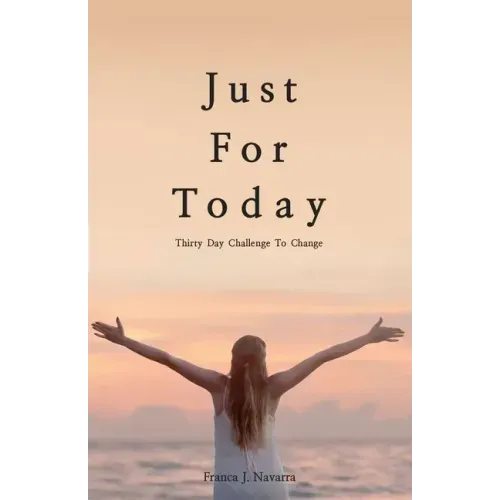 Just For Today: 30 Day Challenge to Change