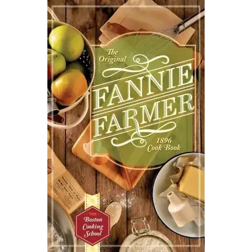 The Original Fannie Farmer 1896 Cookbook: The Boston Cooking School