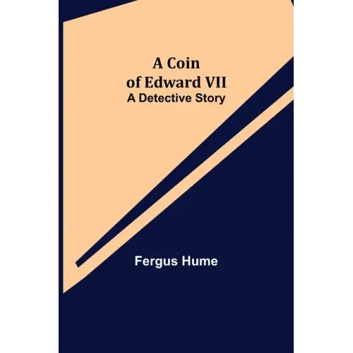 A Coin of Edward VII; A Detective Story