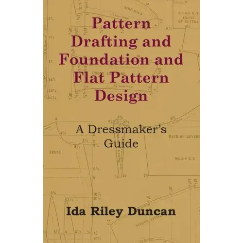 Pattern Drafting and Foundation and Flat Pattern Design - A Dressmaker's Guide