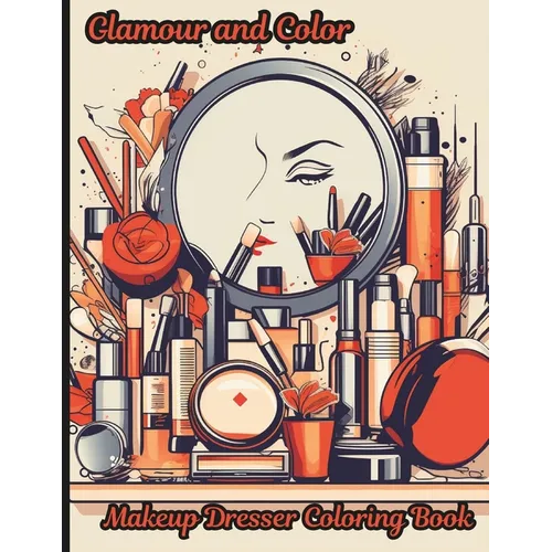 Glamour and Color, Makeup Dresser Coloring Book: A delightful coloring book designed to indulge in the art of coloring while celebrating the magic of