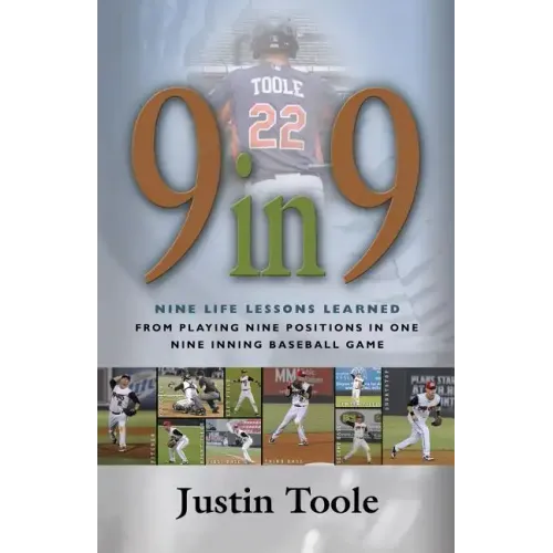 9 in 9: Nine Life Lessons Learned from Playing Nine Positions in One Nine Inning Baseball Game