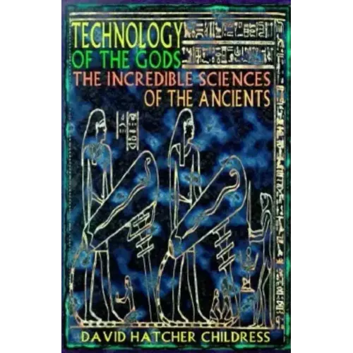Technology of the Gods: The Incredible Sciences of the Ancients