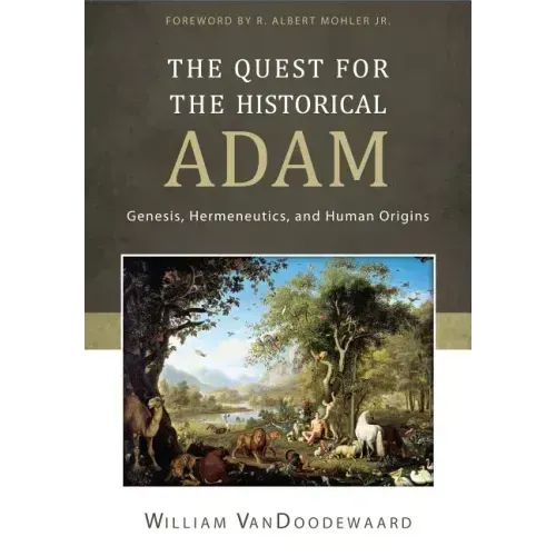 The Quest for the Historical Adam: Genesis, Hermeneutics, and Human Origins