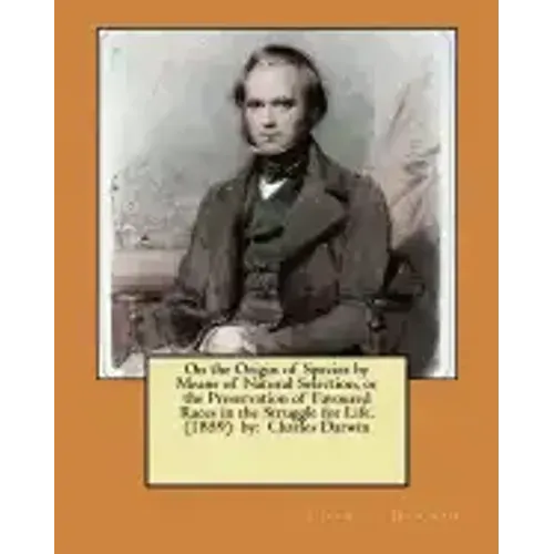 On the Origin of Species by Means of Natural Selection, or the Preservation of Favoured Races in the Struggle for Life. (1859) by: Charles Darwin