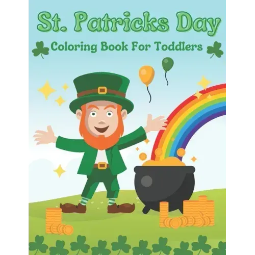 St. Patricks Day Coloring Book For Toddlers: Gift Idea For Saint Patricks Day For Children And Preschoolers