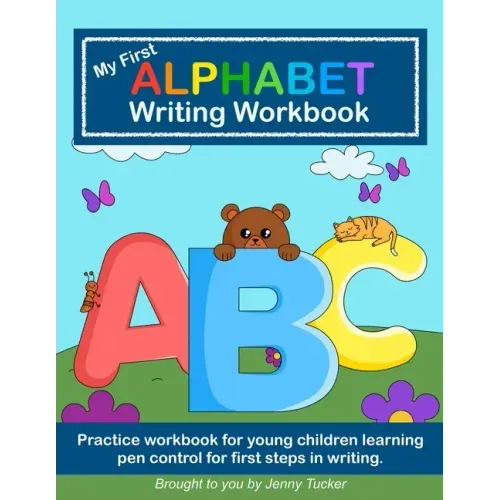 My First Alphabet Writing Workbook: Practice workbook for young children learning pen control for first steps in writing.