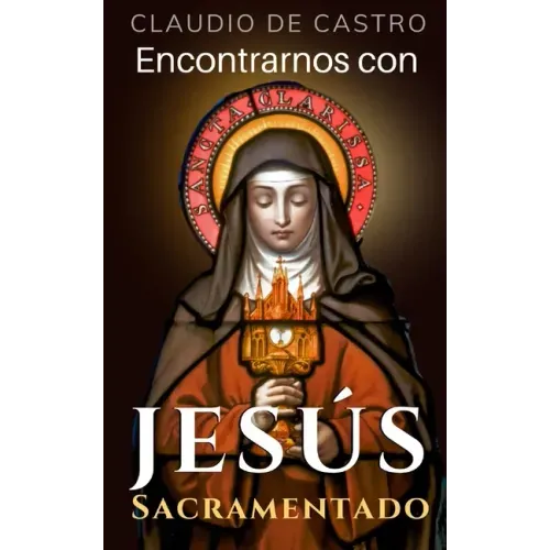 Encontrarnos con Jesús Sacramentado: "El Amor de los Amores"