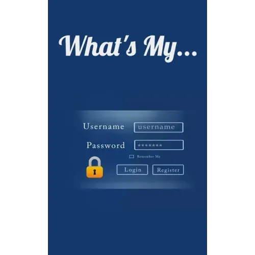 What's My...: Username and Password LogBook/Password Keeper