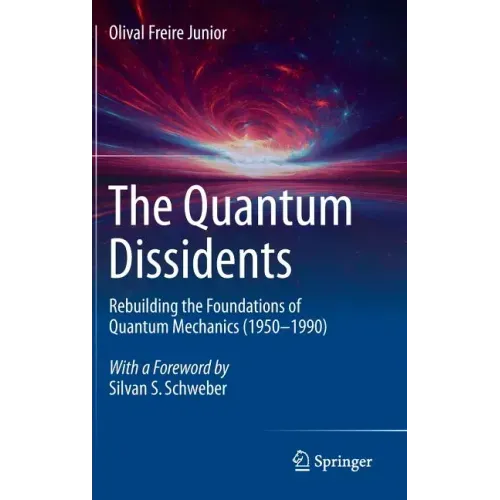 The Quantum Dissidents: Rebuilding the Foundations of Quantum Mechanics (1950-1990)