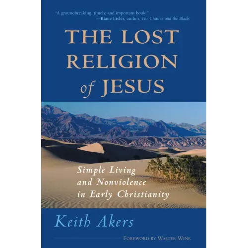 The Lost Religion of Jesus: Simple Living and Nonviolence in Early Christianity