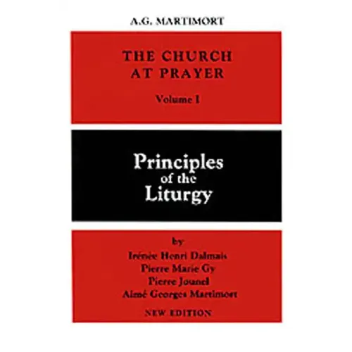 The Church at Prayer: Volume I: Principles of the Liturgy Volume 1