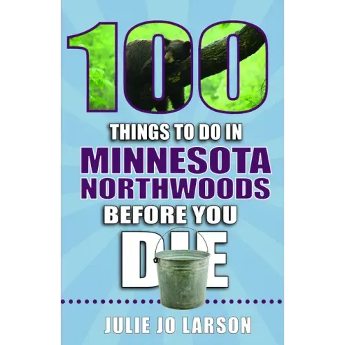 100 Things to Do in Minnesota Northwoods Before You Die
