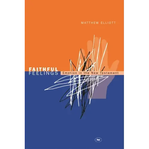 Faithful feelings: Emotion In The New Testament