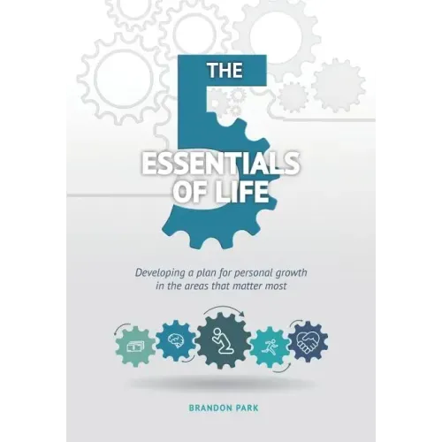 The Five Essentials of Life: Developing a Plan for Personal Growth in the Areas That Matter Most