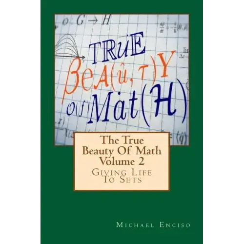 The True Beauty Of Math: Volume 2, Giving Life To Sets