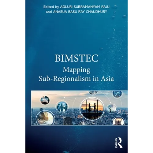 Bimstec: Mapping Sub-Regionalism in Asia