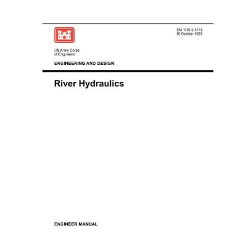 Engineering and Design: River Hydraulics (Engineer Manual 1110-2-1416)