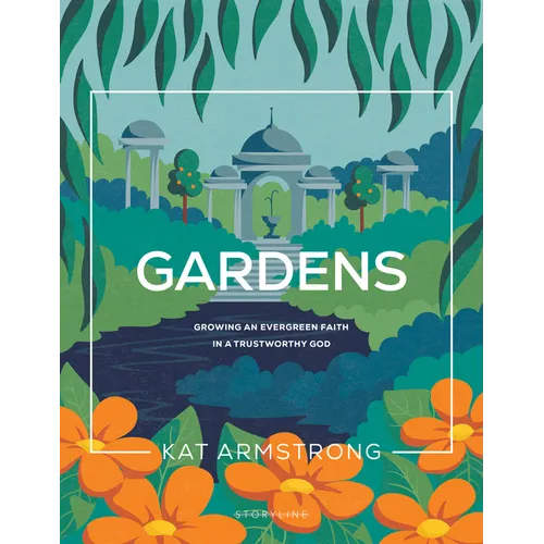 Gardens: Growing an Evergreen Faith in a Trustworthy God