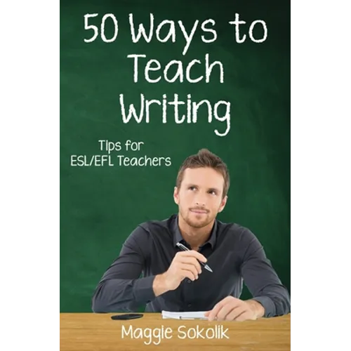 Fifty Ways to Teach Writing: Tips for ESL/EFL Teachers