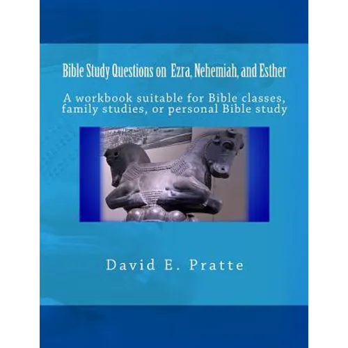 Bible Study Questions on Ezra, Nehemiah, and Esther: A workbook suitable for Bible classes, family studies, or personal Bible study