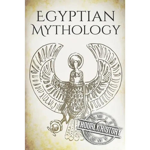 Egyptian Mythology: A Concise Guide to the Ancient Gods and Beliefs of Egyptian Mythology