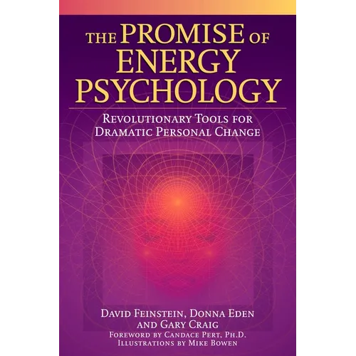 The Promise of Energy Psychology: Revolutionary Tools for Dramatic Personal Change