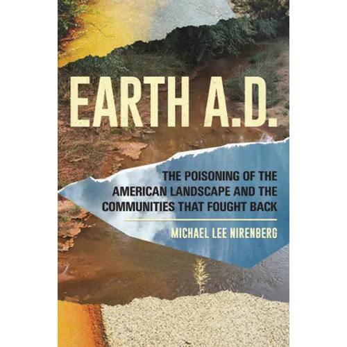 Earth A.D. the Poisoning of the American Landscape and the Communities That Fought Back