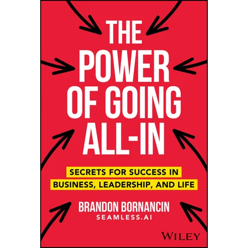 The Power of Going All-In: Secrets for Success in Business, Leadership, and Life