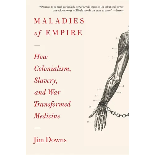 Maladies of Empire: How Colonialism, Slavery, and War Transformed Medicine