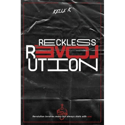 Reckless Love Revolution: Revolution involves many but always starts with one.