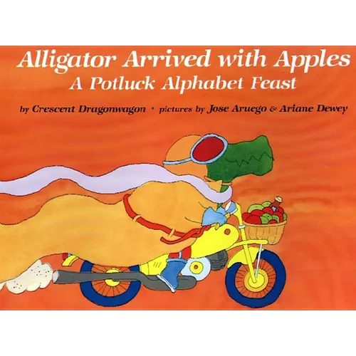 Alligator Arrived with Apples: A Potluck Alphabet Feast